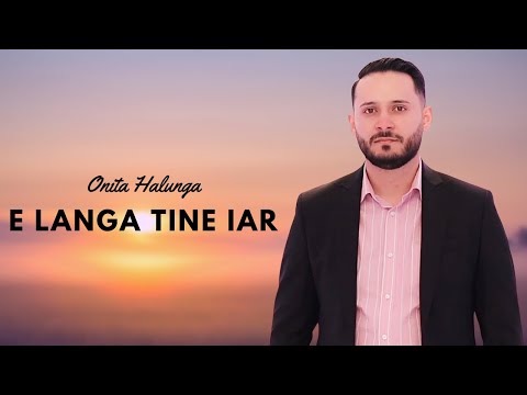 Onita Halunga - E langa Tine iar