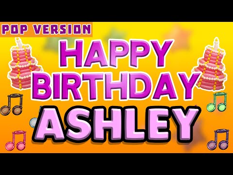 Happy Birthday ASHLEY | POP Version 1 | The Perfect Birthday Song for ASHLEY