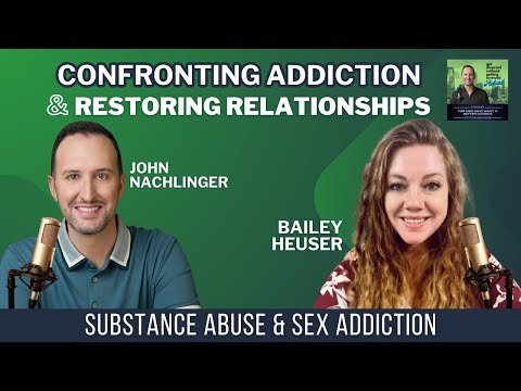 Confronting Addiction and Restoring Relationships With Therapist Bailey Heuser, LPC.