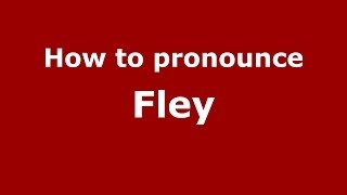 How to pronounce Fley
