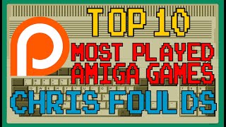 Patreon's - Top 10 Most Played Amiga Games - Chris Foulds