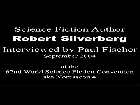 Science Fiction author Robert Silverberg Interviewed by Paul Fischer at   Worldcon - Sept. 2004