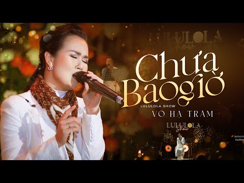 CHƯA BAO GIỜ - VÕ HẠ TRÂM live at #Lululola