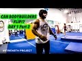 Can A Bodybuilder Flip: Pt 2 The Backflip