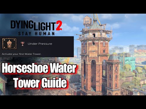 Dying Light 2 Horseshoe Water Tower Guide
