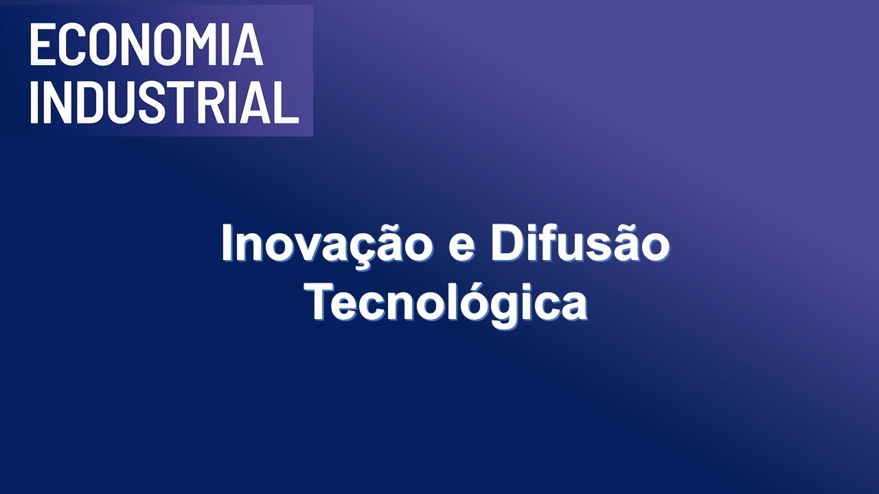 Economia Industrial | Inovação e Difusão Tecnológica