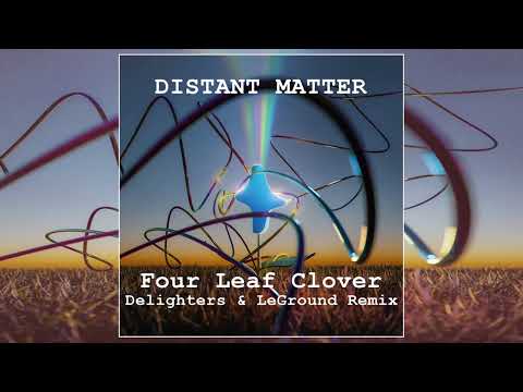Distant Matter - Four Leaf Clover (Delighters & LeGround Remix)