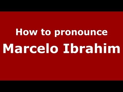 How to pronounce Marcelo Ibrahim (Brazilian/Portuguese) - PronounceNames.com