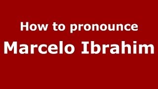 How to pronounce Marcelo Ibrahim