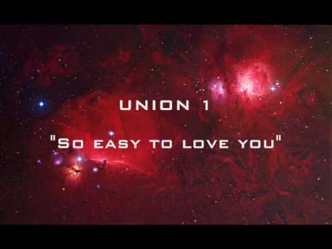 Union 1 - So easy to love you