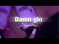 Glofromda4 Damn Glo SLOWED And They Be Like Damn Glo TikTok Song
