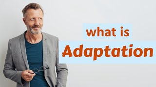 Adaptation | Meaning of adaptation