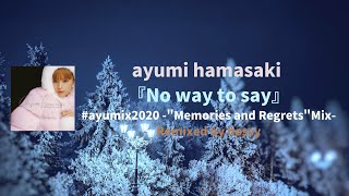 #ayumix2020 浜崎あゆみ「No way to say」-Memories and Regrets Mix- Remixed by hossy