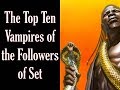 Top Ten Vampires of the Followers of Set