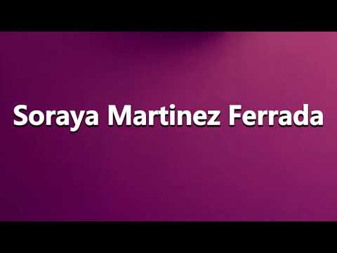 How to Pronounce Soraya Martinez Ferrada