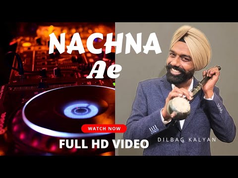 Nachna Ae || Dilbag Kalyan || New Song