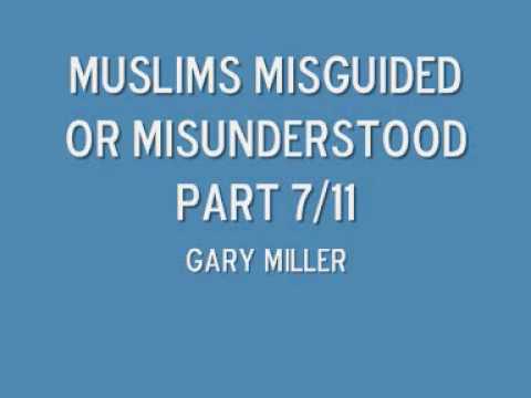 Muslims misguided or misunderstood part 7/11 Gary Miller