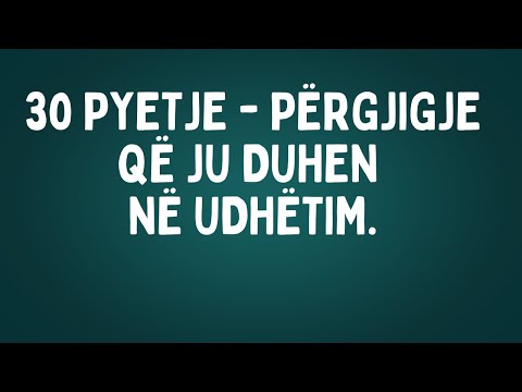 30 pyetje - përgjigje që ju duhen në udhëtim.