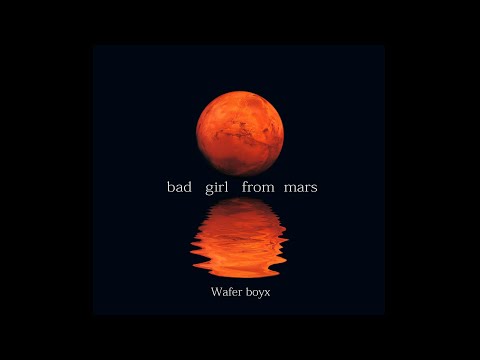 Wafer boyx - bad girl from mars