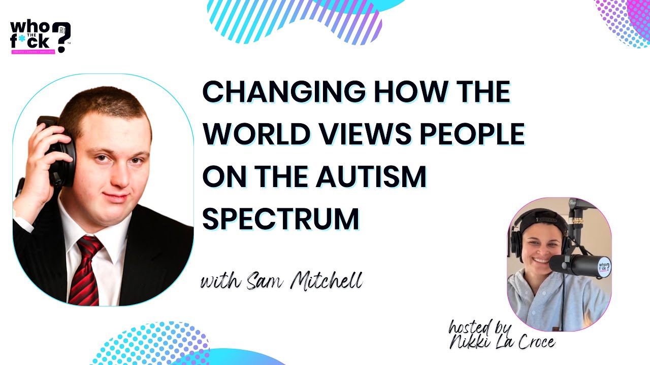 Changing How The World Views People on the Autism Spectrum with Sam Mitchell