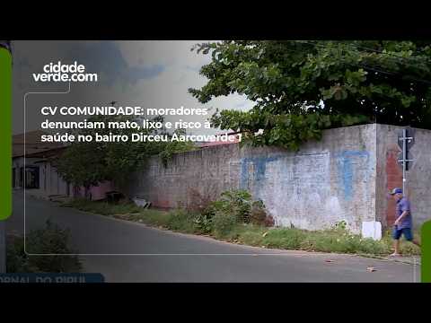CV COMUNIDADE: moradores denunciam mato, lixo e risco à saúde no bairro Dirceu Aarcoverde 1