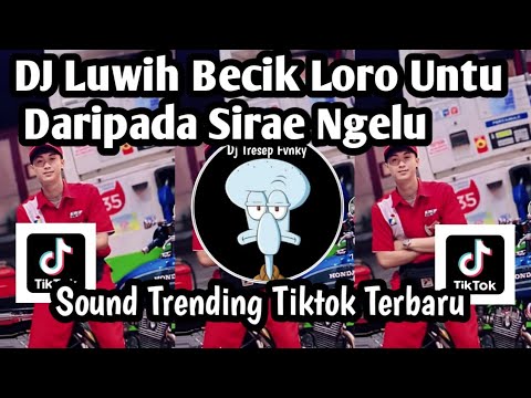 DJ LUWIH BECIK LORO UNTU DARIPADA SIRAE NGELU DJ SAKIT RINDU SOUND TRENDING TIKTOK JEDAG JEDUG 