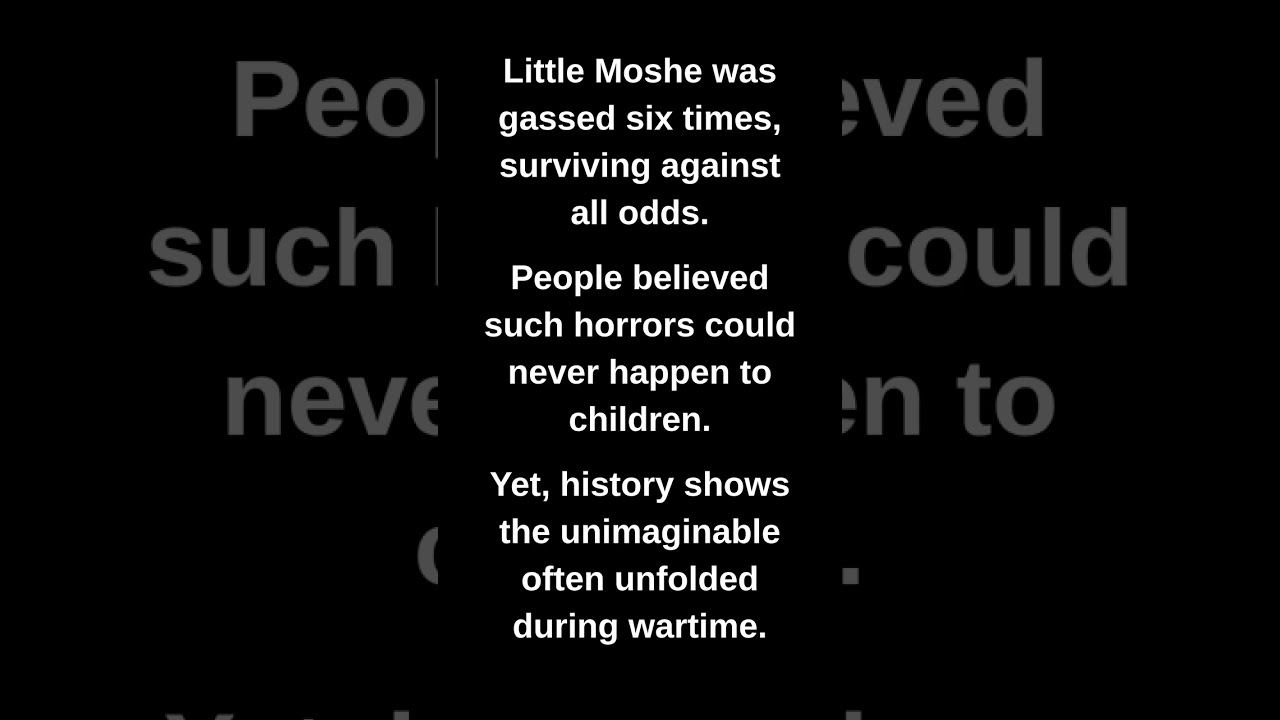 Little Moshe was gassed six times, surviving against all odds.