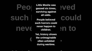 Little Moshe was gassed six times, surviving against all odds.
