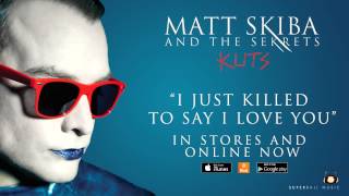 MATT SKIBA AND THE SEKRETS - I Just Killed to Say I Love You (Album Track / Digital Single)