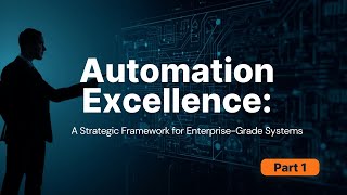 Automation Excellence: A Strategic Framework for Enterprise-Grade Systems