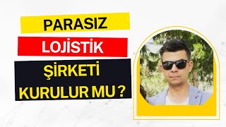 PARASIZ LOJİSTİK ŞİRKETİ KURULUR MU? (BÖLÜM 1)