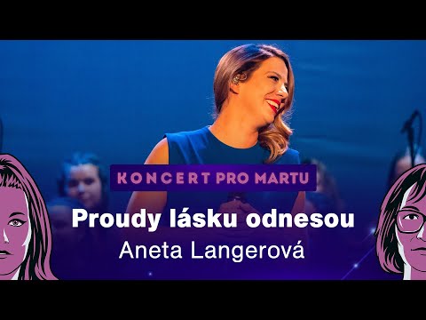 Koncert pro Martu: Proudy lásku odnesou (Aneta Langerová)
