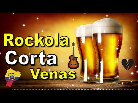 ROCKOLA CORTA VENAS - MIX - CHICHA - SAN JUANITO - DESPECHO - MUSICA NACIONAL ECUATORIANA - ANTIGUA