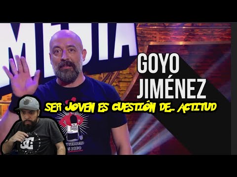 GOYO JIMÉNEZ - SER JOVEN ES CUESTIÓN DE ACTITUD- MEXICANO REACCIONA