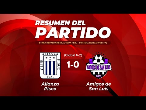 ALIANZA PISCO 1 VS 0 AMIGOS DE SAN LUIS | ETAPA DEPARTAMENTAL - CUARTOS DE FINAL (VUELTA) | RESUMEN