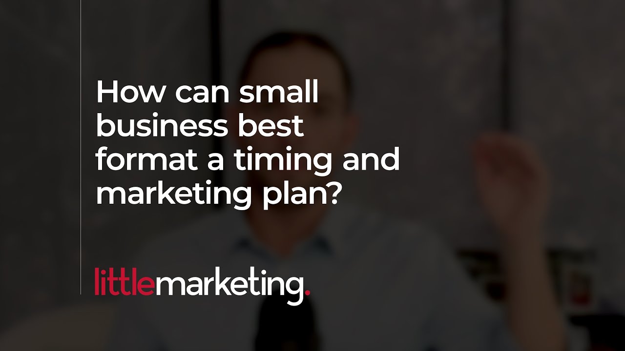 How can you best format a timing and marketing plan for your small business?