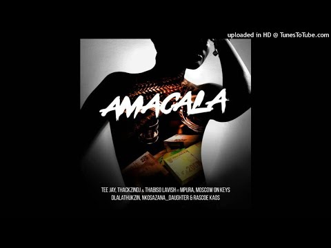 TEE JAY, THACKZINDJ & THABISO LAVISH – AMACALA FT. MPURA, MOSCOW ON KEYS, DLALA THUKZIN, NKOSAZANA