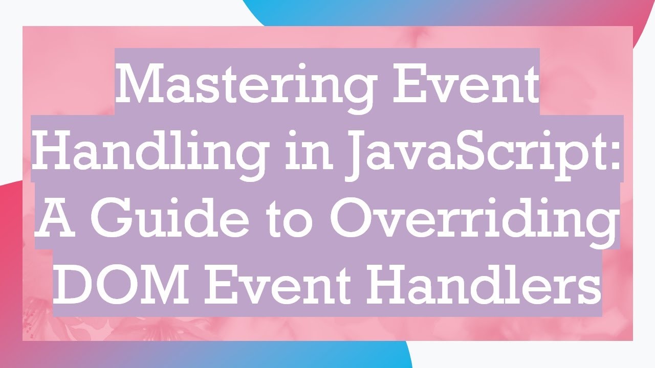 Mastering Event Handling in JavaScript: A Guide to Overriding DOM Event Handlers