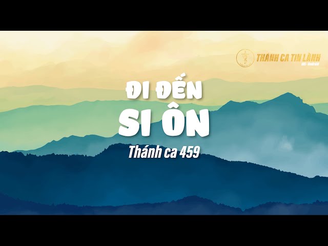 THÁNH CA 459 | ĐI ĐẾN SI ÔN | KARAOKE THÁNH CA TIN LÀNH