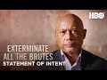 Exterminate All the Brutes | Raoul Peck’s Statement of Intent | HBO