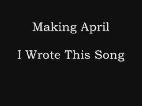 Making April - I Wrote This Song