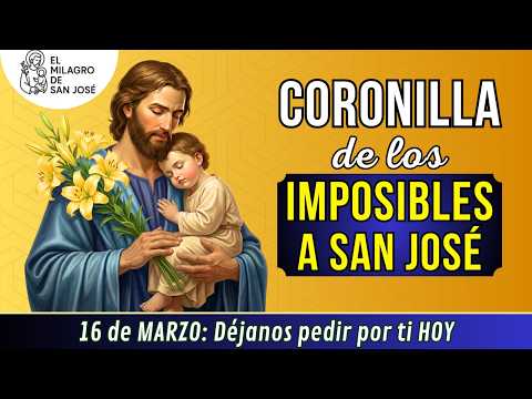 🙏CORONILLA DE LOS IMPOSIBLES A SAN JOSE Oración Lunes 16 de marzo inicia la semana con SAN JOSÉ