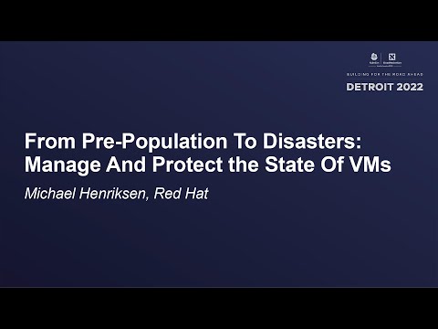 From Pre-Population To Disasters: Manage And Protect the State Of VMs - Michael Henriksen, Red Hat