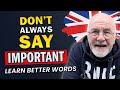 Don T Always Say Important Better Words To Use