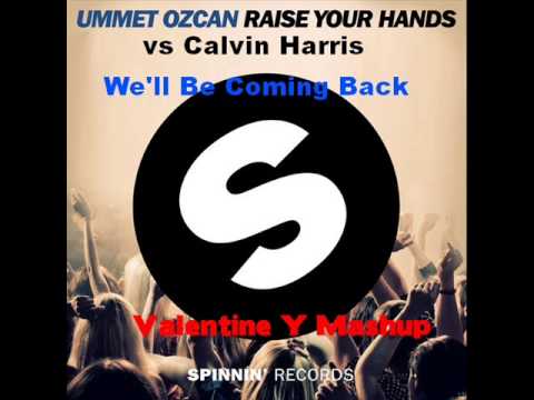 Calvin Harris VS Ummet Ozgan - Raise Your Hands We'll Be Coming Back (Valentine Y Mashup)