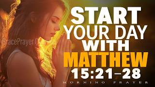 Matthew 15:21–28 Powerful Prayer | When God Seems Silent, Keep the Faith | Morning Prayer