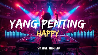Download lagu DJ YANG PENTING HAPPY π₯ JAMAL MIRDAD REMIX FULL BASS ASYIK BUAT GOYANG NONSTOP π | CERITA NADA DJ mp3 Download lagu DJ YANG PENTING HAPPY π₯ JAMAL MIRDAD REMIX FULL BASS ASYIK BUAT GOYANG NONSTOP π | CERITA NADA DJ mp3