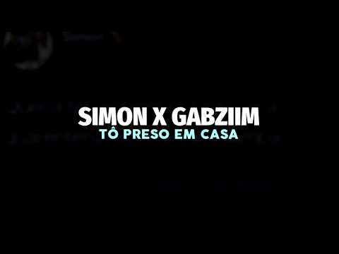 Simon x Gabziim - Tô preso em casa
