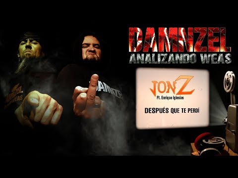 DAMNZEL - Analizando Weas - Jon Z/Enrique Iglesias - Después Que Te Perdí