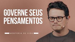 Governe seus pensamentos | Mentoria de vida | Deive Leonardo